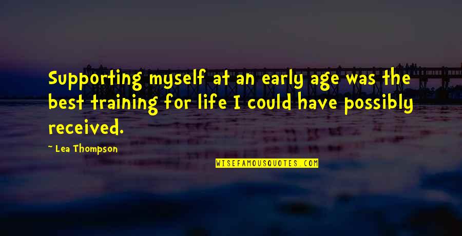 I Have The Best Life Quotes By Lea Thompson: Supporting myself at an early age was the