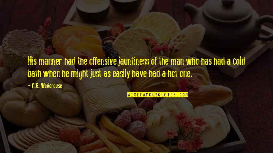 I Have The Best Man Quotes By P.G. Wodehouse: His manner had the offensive jauntiness of the I Have The Best Man Quotes By P.G. Wodehouse: His manner had the offensive jauntiness of the