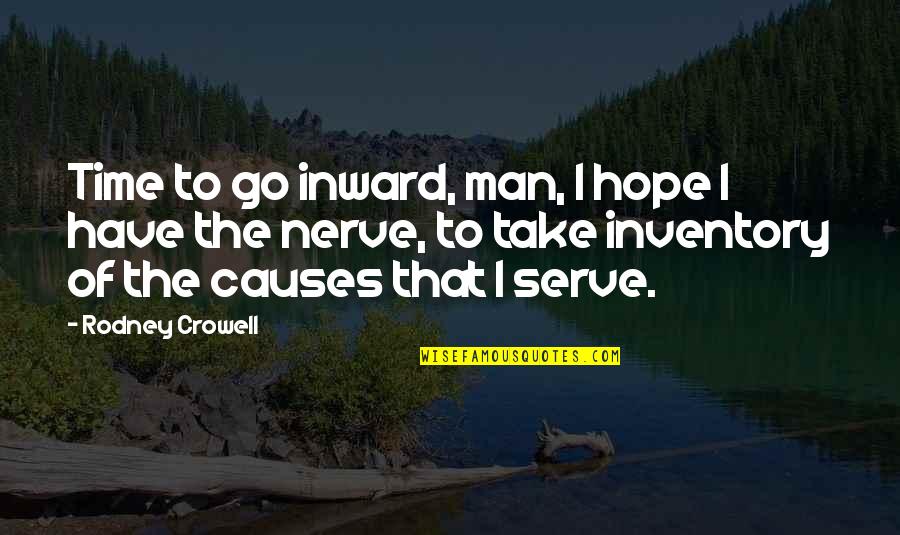 I Have The Best Man Quotes By Rodney Crowell: Time to go inward, man, I hope I