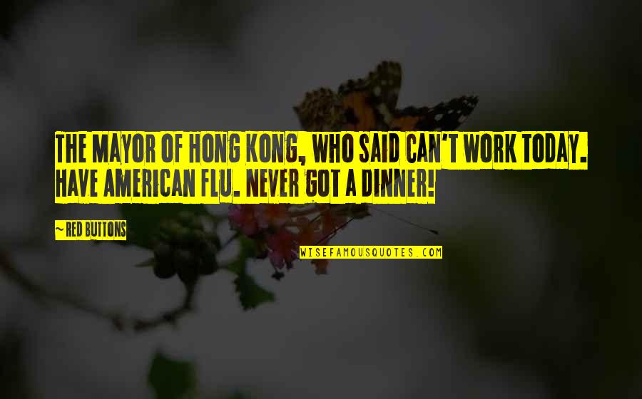 I Have The Flu Quotes By Red Buttons: The Mayor of Hong Kong, who said Can't