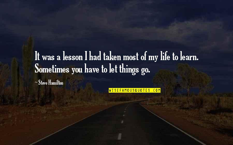 I Have To Let You Go Quotes By Steve Hamilton: It was a lesson I had taken most