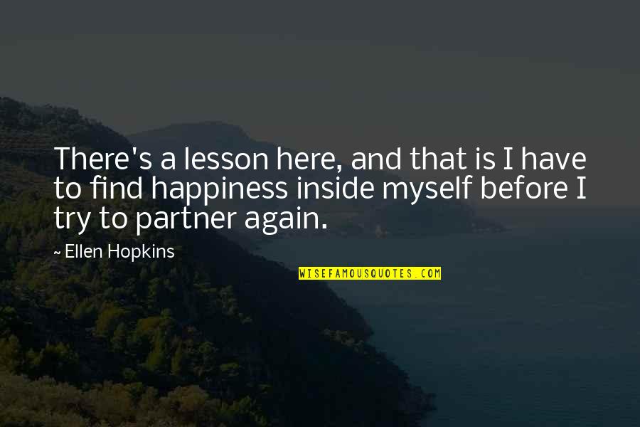 I Have To Love Myself Quotes By Ellen Hopkins: There's a lesson here, and that is I I Have To Love Myself Quotes By Ellen Hopkins: There's a lesson here, and that is I