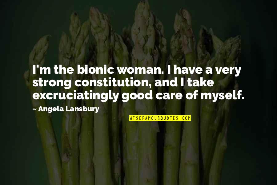 I Have To Take Care Of Myself Quotes By Angela Lansbury: I'm the bionic woman. I have a very