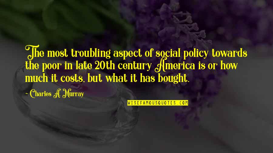 I Have Tried Everything Quotes By Charles A. Murray: The most troubling aspect of social policy towards