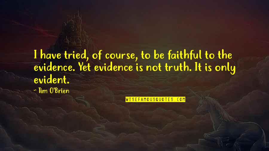 I Have Tried Quotes By Tim O'Brien: I have tried, of course, to be faithful