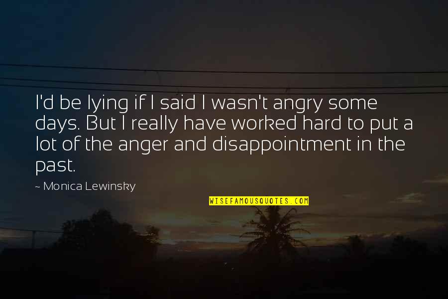 I Have Worked Hard Quotes By Monica Lewinsky: I'd be lying if I said I wasn't