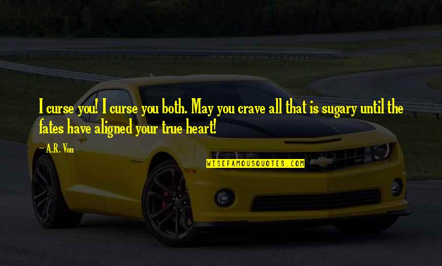 I Have Your Heart Quotes By A.R. Von: I curse you! I curse you both. May I Have Your Heart Quotes By A.R. Von: I curse you! I curse you both. May