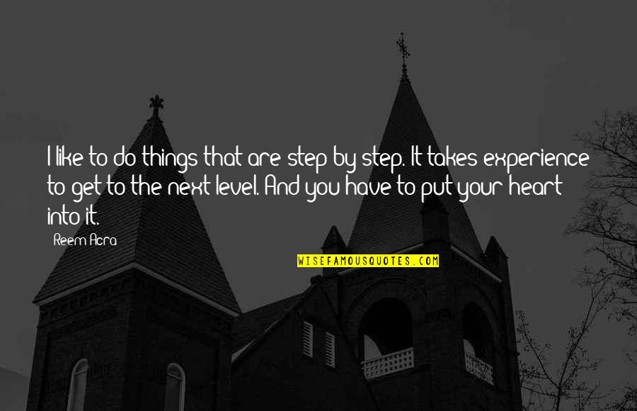 I Have Your Heart Quotes By Reem Acra: I like to do things that are step I Have Your Heart Quotes By Reem Acra: I like to do things that are step