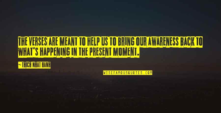 I Havent Forgot About You Quotes By Thich Nhat Hanh: The verses are meant to help us to I Havent Forgot About You Quotes By Thich Nhat Hanh: The verses are meant to help us to