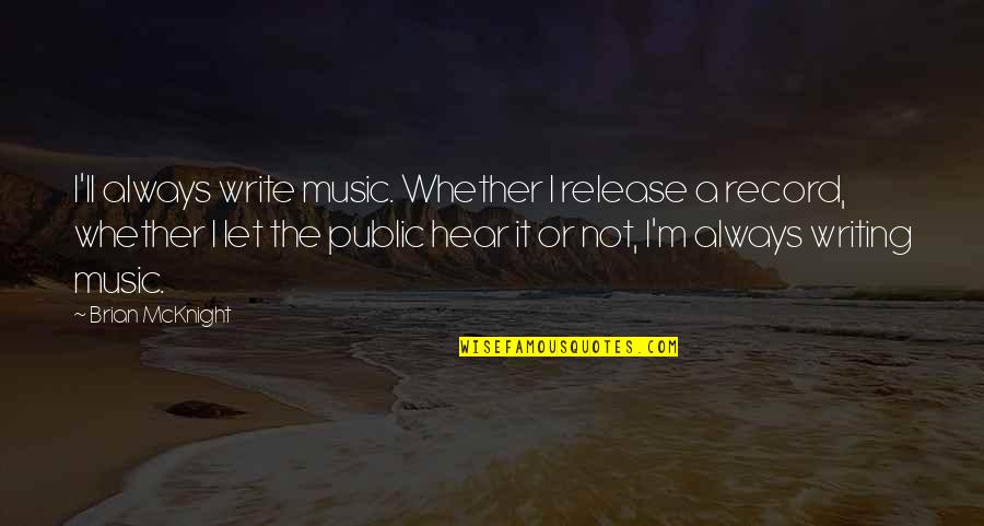 I Hear Music Quotes By Brian McKnight: I'll always write music. Whether I release a