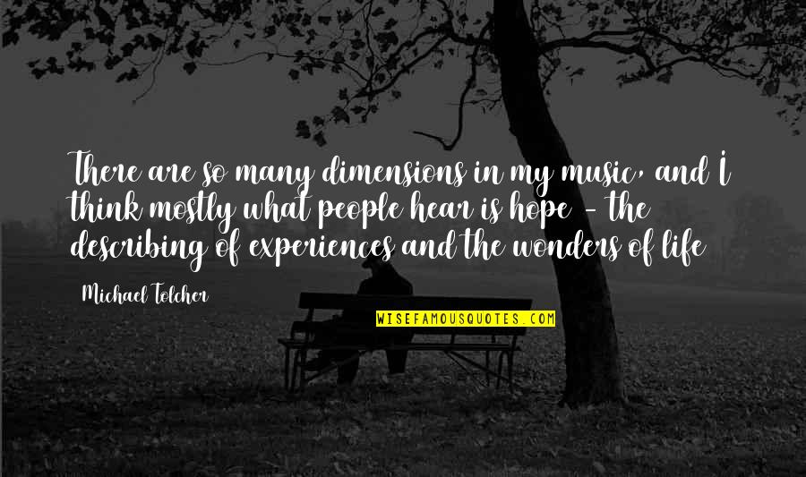 I Hear Music Quotes By Michael Tolcher: There are so many dimensions in my music,