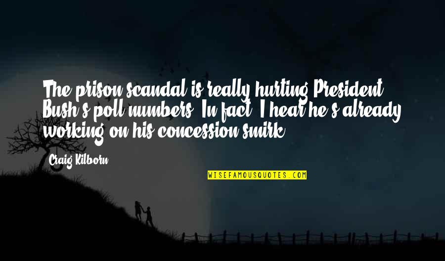 I Hear Quotes By Craig Kilborn: The prison scandal is really hurting President Bush's