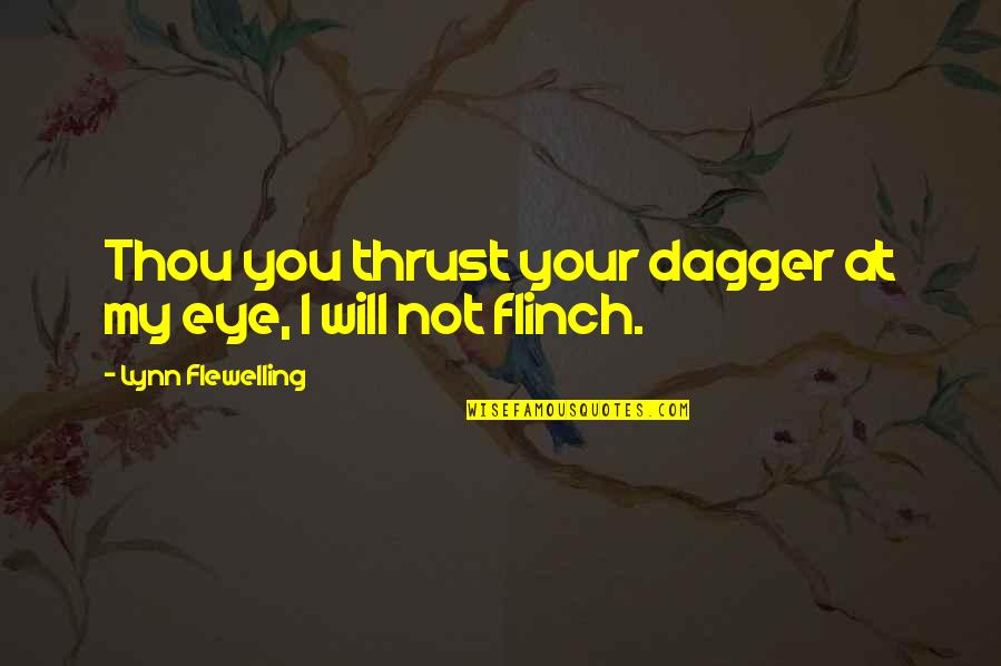 I Hear The Sunspot Quotes By Lynn Flewelling: Thou you thrust your dagger at my eye,