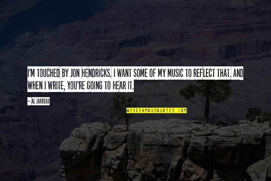 I Hear You Quotes By Al Jarreau: I'm touched by Jon Hendricks. I want some