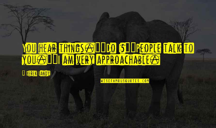 I Hear You Quotes By Derek Landy: You hear things.""Do I?""People talk to you.""I am