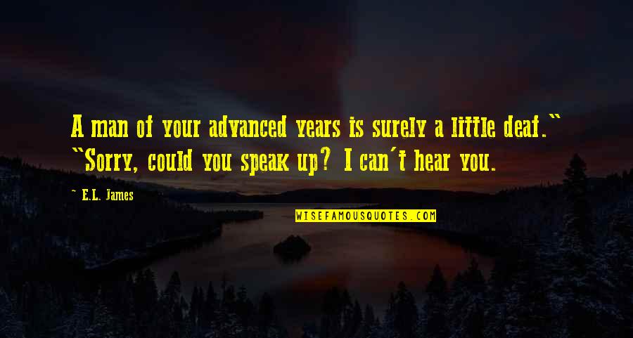 I Hear You Quotes By E.L. James: A man of your advanced years is surely