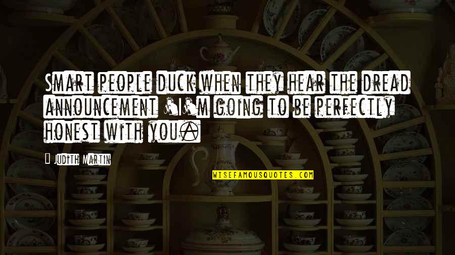 I Hear You Quotes By Judith Martin: Smart people duck when they hear the dread