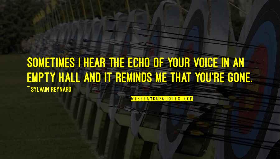 I Hear You Quotes By Sylvain Reynard: Sometimes I hear the echo of your voice