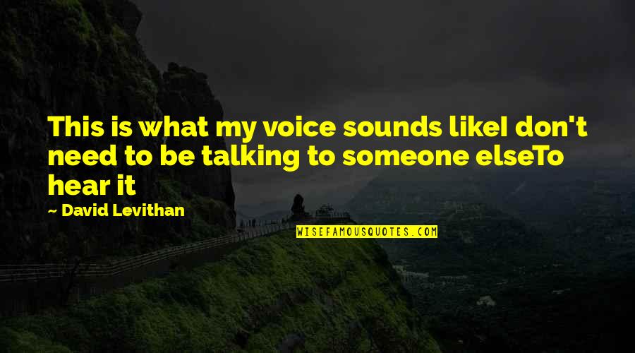 I Hear You Talking Quotes By David Levithan: This is what my voice sounds likeI don't