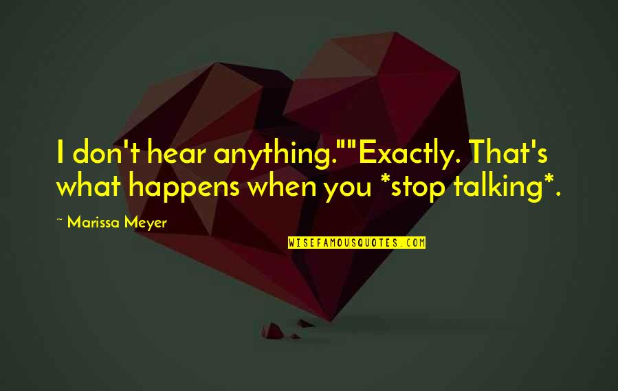 I Hear You Talking Quotes By Marissa Meyer: I don't hear anything.""Exactly. That's what happens when