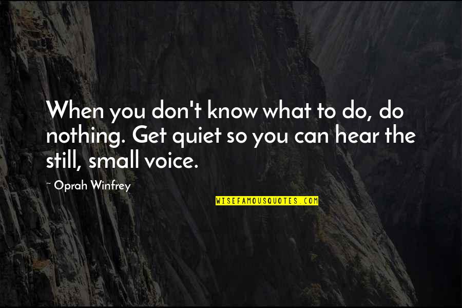 I Hear Your Voice Best Quotes By Oprah Winfrey: When you don't know what to do, do
