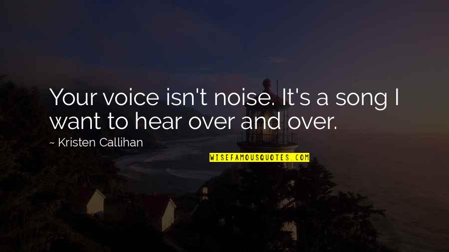 I Hear Your Voice Quotes By Kristen Callihan: Your voice isn't noise. It's a song I