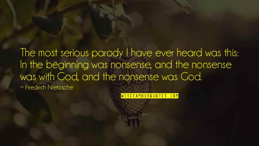 I Heard Quotes By Friedrich Nietzsche: The most serious parody I have ever heard I Heard Quotes By Friedrich Nietzsche: The most serious parody I have ever heard
