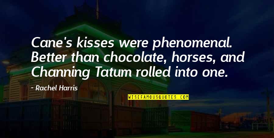 I Heard The Owl Call My Name Quotes By Rachel Harris: Cane's kisses were phenomenal. Better than chocolate, horses,