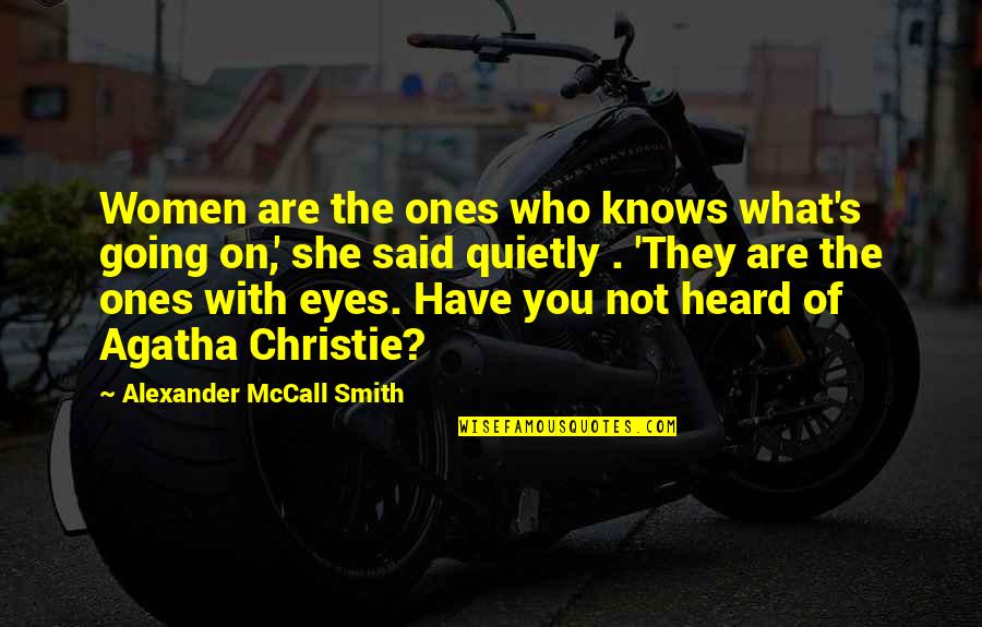 I Heard What You Said Quotes By Alexander McCall Smith: Women are the ones who knows what's going I Heard What You Said Quotes By Alexander McCall Smith: Women are the ones who knows what's going