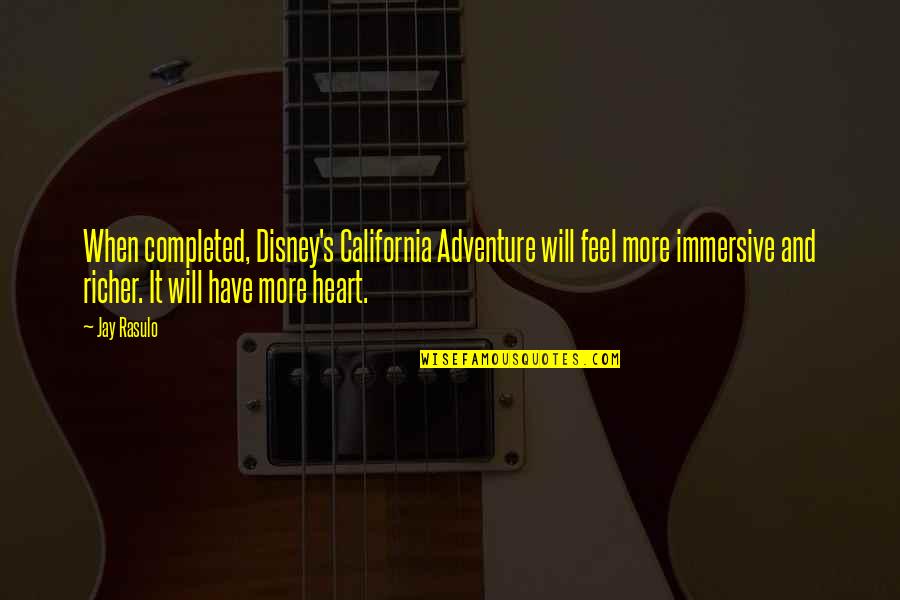 I Heart Disney Quotes By Jay Rasulo: When completed, Disney's California Adventure will feel more