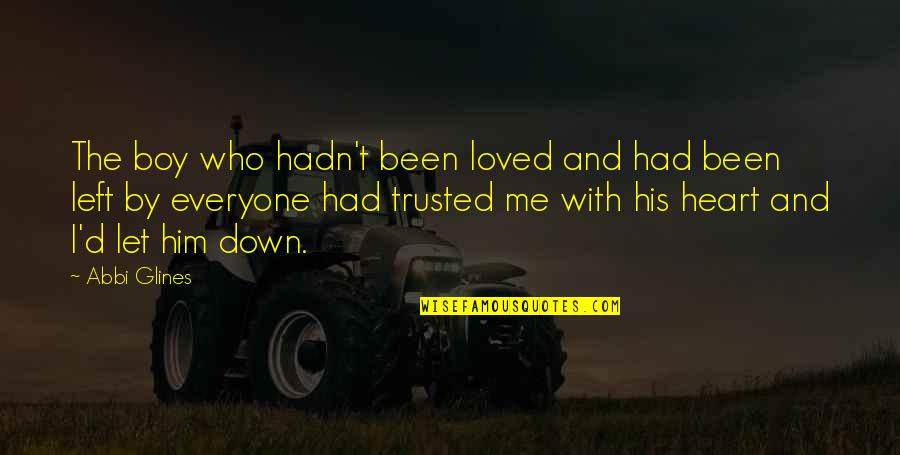 I Heart Him Quotes By Abbi Glines: The boy who hadn't been loved and had I Heart Him Quotes By Abbi Glines: The boy who hadn't been loved and had