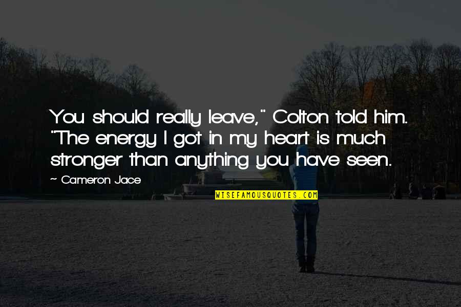 I Heart Him Quotes By Cameron Jace: You should really leave," Colton told him. "The