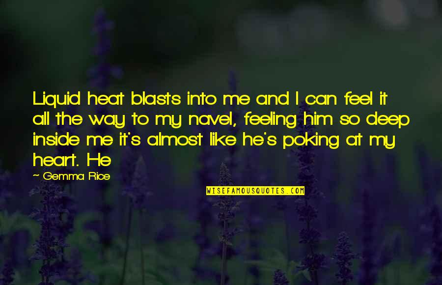 I Heart Him Quotes By Gemma Rice: Liquid heat blasts into me and I can