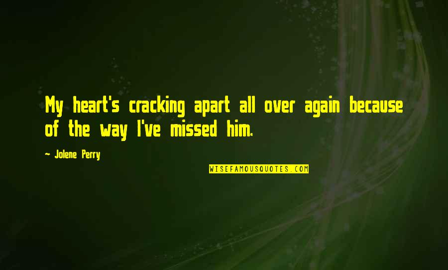 I Heart Him Quotes By Jolene Perry: My heart's cracking apart all over again because