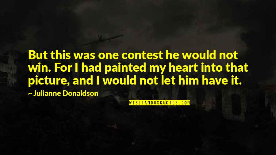 I Heart Him Quotes By Julianne Donaldson: But this was one contest he would not