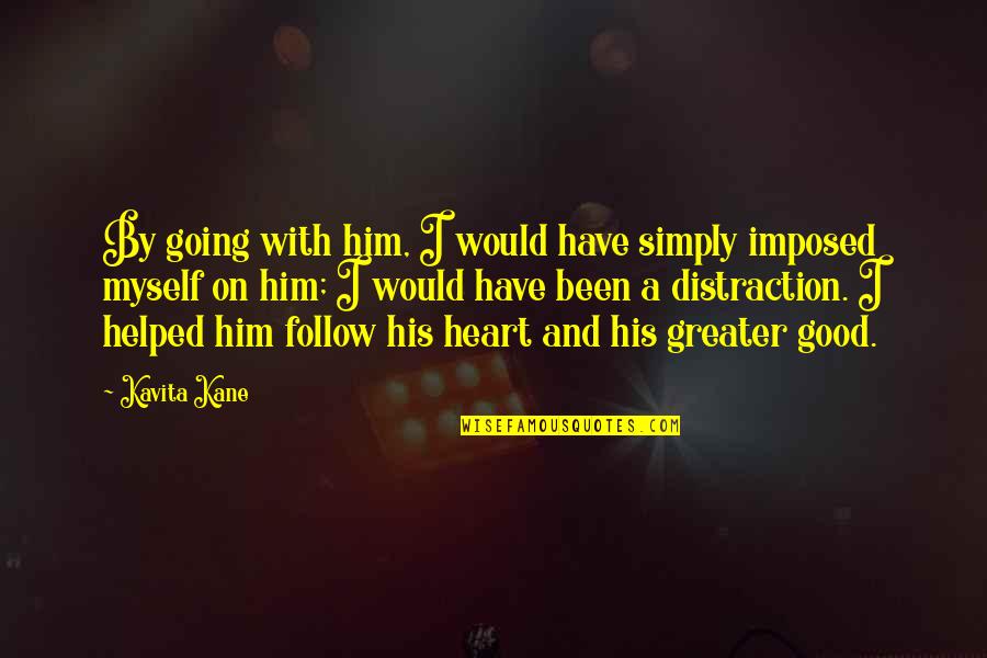 I Heart Him Quotes By Kavita Kane: By going with him, I would have simply