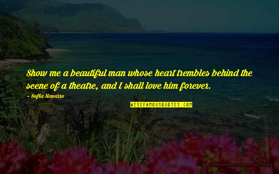 I Heart Him Quotes By Sofia Navarro: Show me a beautiful man whose heart trembles