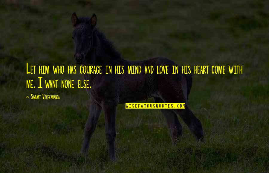 I Heart Him Quotes By Swami Vivekananda: Let him who has courage in his mind