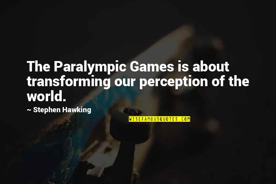 I Heart Huckabees Caterine Vauban Quotes By Stephen Hawking: The Paralympic Games is about transforming our perception