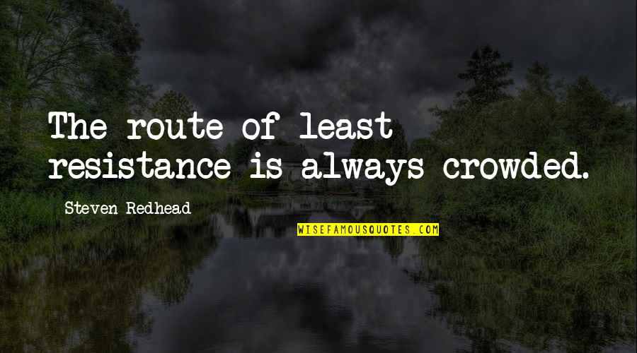 I Heart Huckabees Caterine Vauban Quotes By Steven Redhead: The route of least resistance is always crowded.