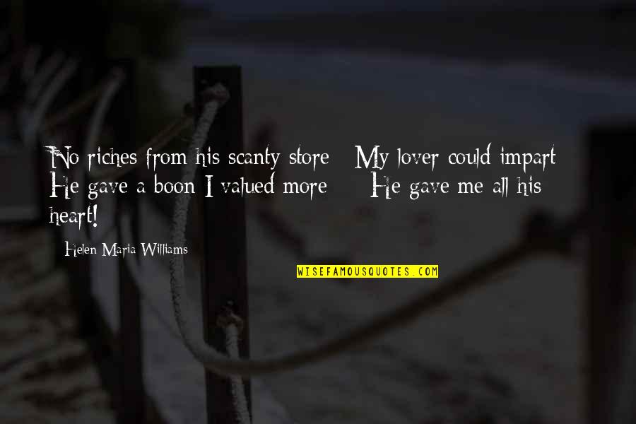 I Heart Me Quotes By Helen Maria Williams: No riches from his scanty store / My I Heart Me Quotes By Helen Maria Williams: No riches from his scanty store / My