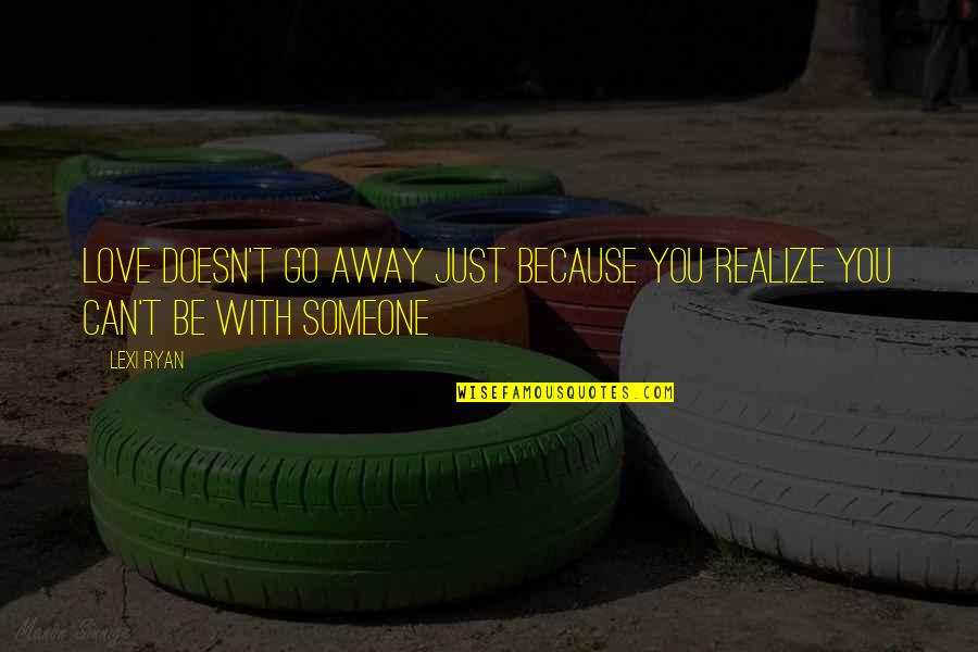 I Heart Nj Quotes By Lexi Ryan: Love doesn't go away just because you realize