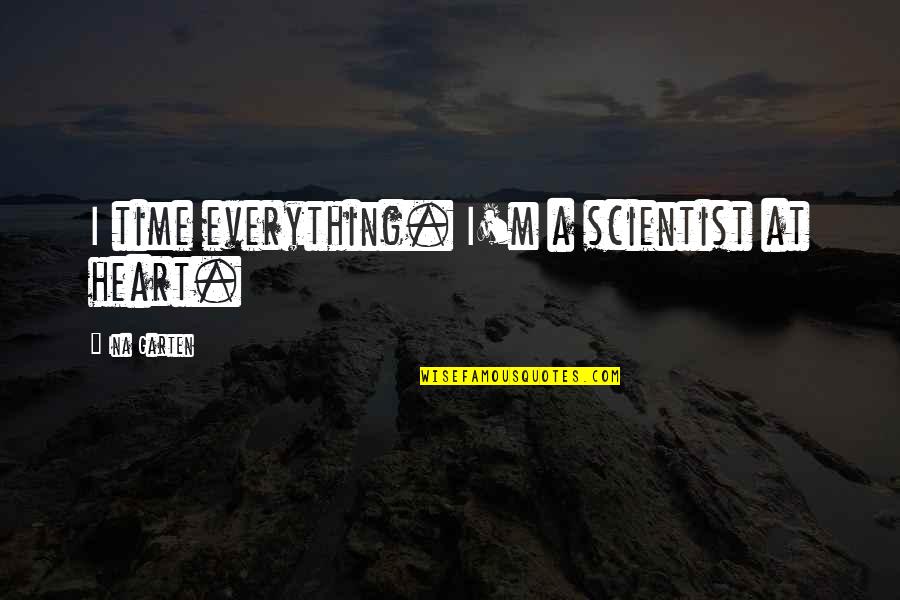 I Heart Quotes By Ina Garten: I time everything. I'm a scientist at heart.