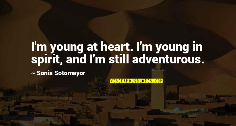 I Heart Quotes By Sonia Sotomayor: I'm young at heart. I'm young in spirit,