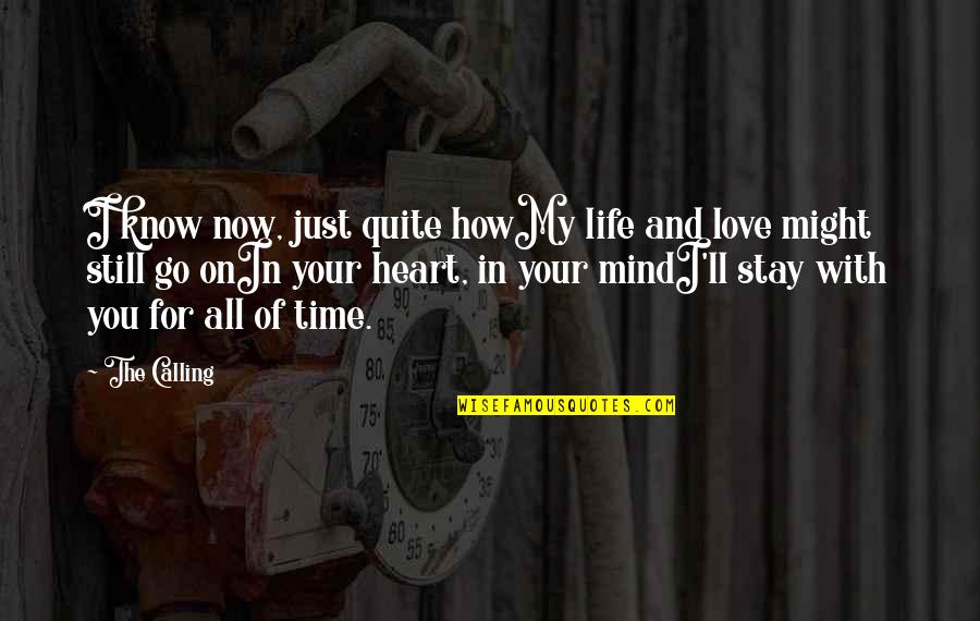 I Heart Quotes By The Calling: I know now, just quite howMy life and