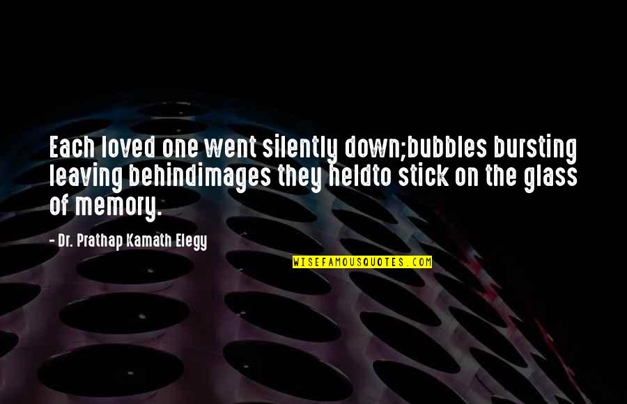 I Held You Down Quotes By Dr. Prathap Kamath Elegy: Each loved one went silently down;bubbles bursting leaving I Held You Down Quotes By Dr. Prathap Kamath Elegy: Each loved one went silently down;bubbles bursting leaving