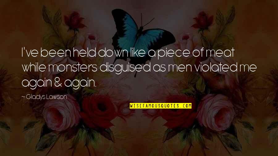 I Held You Down Quotes By Gladys Lawson: I've been held down like a piece of I Held You Down Quotes By Gladys Lawson: I've been held down like a piece of