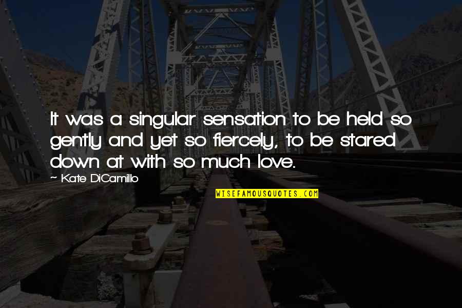 I Held You Down Quotes By Kate DiCamillo: It was a singular sensation to be held I Held You Down Quotes By Kate DiCamillo: It was a singular sensation to be held