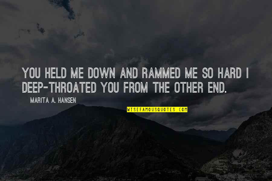 I Held You Down Quotes By Marita A. Hansen: You held me down and rammed me so