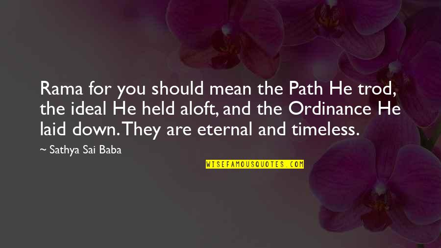 I Held You Down Quotes By Sathya Sai Baba: Rama for you should mean the Path He I Held You Down Quotes By Sathya Sai Baba: Rama for you should mean the Path He